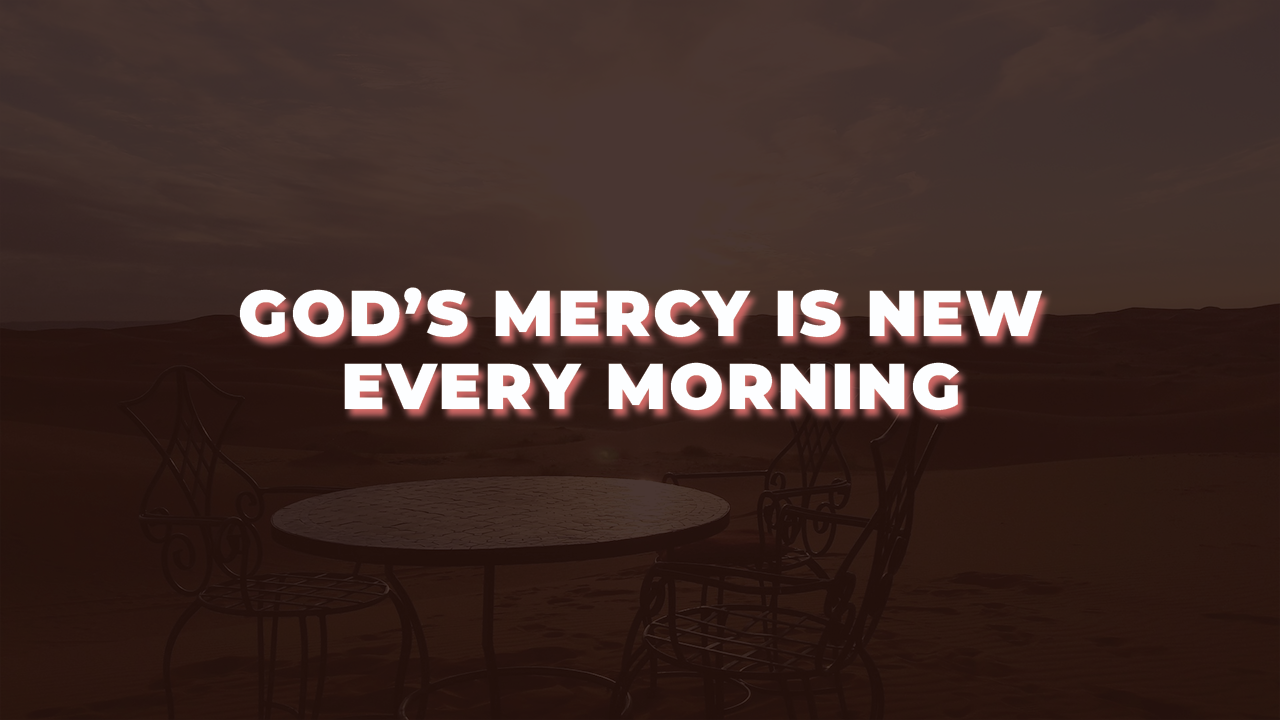 You are currently viewing God’s Mercy Is New Every Morning