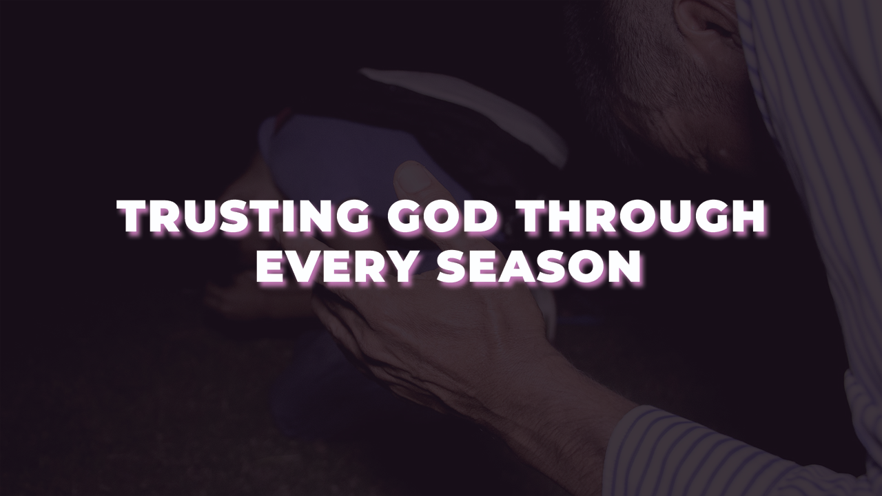 You are currently viewing Trusting God Through Every Season